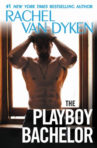 Rachel Van Dyken - The Playboy Bachelor