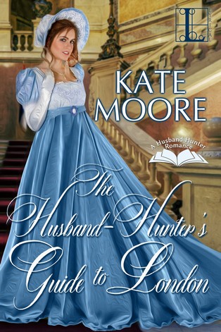 Kate Moore - The Husband Hunter's Guide to London