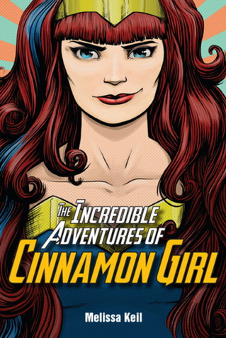 Melissa Keil - The Incredible Adventures of Cinnamon Girl