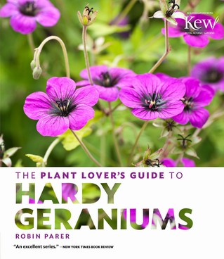 Robin Parer - The Plant Lover's Guide to Hardy Geraniums