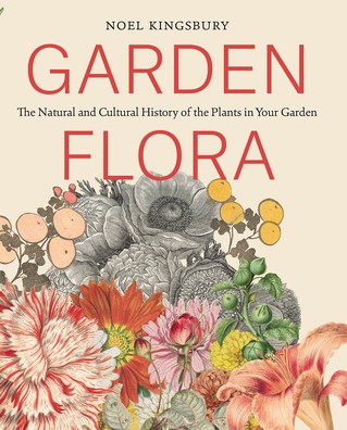 Noel Kingsbury - Garden Flora: The Natural and Cultural History of the Plants in Your Garden