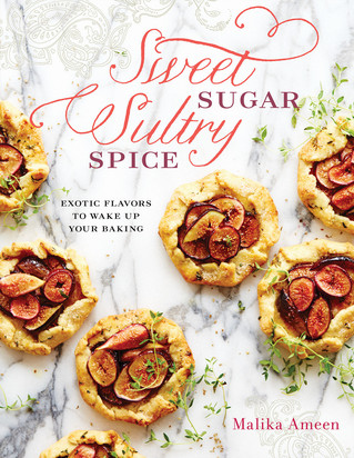 Malika Ameen - Sweet Sugar, Sultry Spice: Exotic Flavors to Wake Up Your Baking