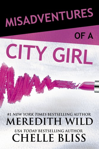 Meredith Wild + Chelle Bliss - Misadventures of a City Girl